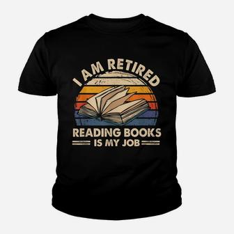 I Am Retired Reading Books Is My Job Classic Youth T-shirt | Crazezy