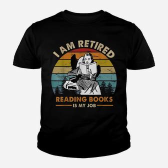 I Am Retired Reading Books Is My Job Funny Book Lovers Youth T-shirt | Crazezy AU
