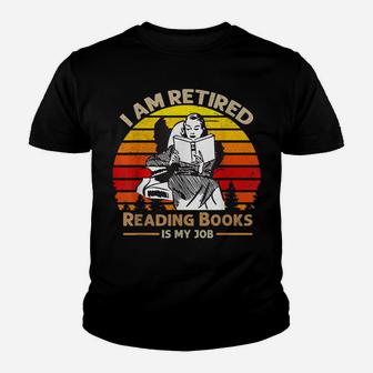 I Am Retired Reading Books Is My Job Youth T-shirt | Crazezy DE