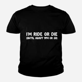 I Am Ride Or Die Until About Nine Pm Youth T-shirt - Monsterry