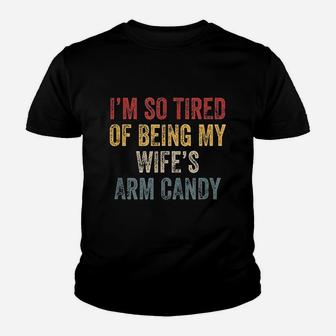 I Am So Tired Of Being My Wifes Arm Candy Youth T-shirt | Crazezy AU