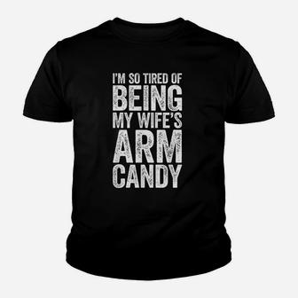 I Am So Tired Of Being My Wifes Arm Candy Youth T-shirt - Thegiftio UK