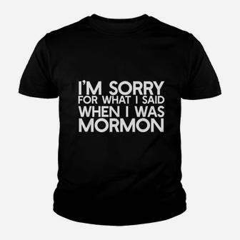 I Am Sorry For What I Said When I Was Mormon Youth T-shirt | Crazezy UK