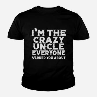 I Am The Crazy Uncle Everyone Warned You Youth T-shirt | Crazezy