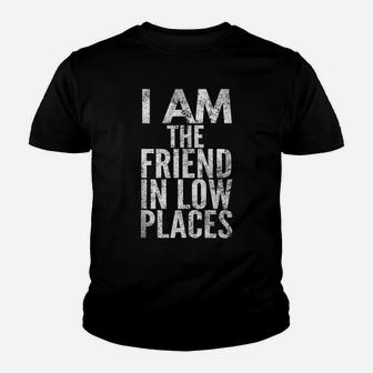 I Am The Friend In Low Places, Distressed Look, By Yoray Youth T-shirt | Crazezy