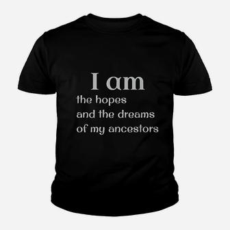 I Am The Hope And The Dreams Of My Ancestors Youth T-shirt | Crazezy