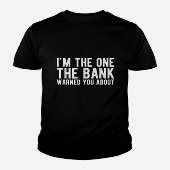 I Am The One The Bank Warned You About Youth T-shirt | Crazezy UK