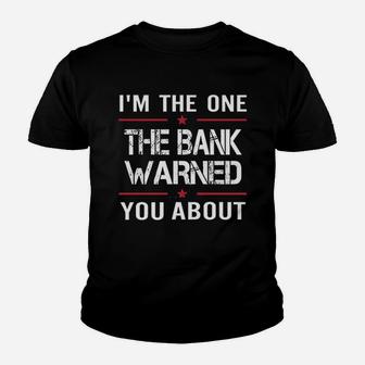 I Am The One The Bank Warned You About Youth T-shirt | Crazezy CA