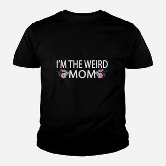 I Am The Weird Mom Having A Weird Mom Builds Character Youth T-shirt | Crazezy UK