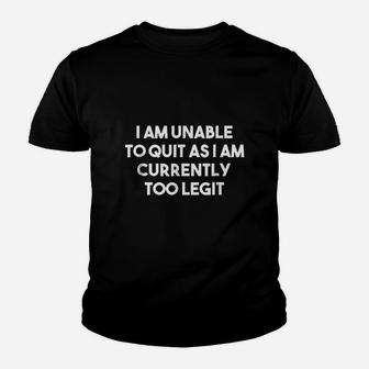 I Am Unable To Quit Currently Too Legit Mc Youth T-shirt | Crazezy