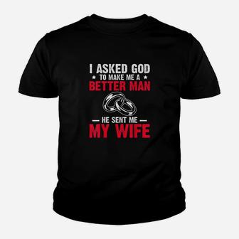 I Ask God To Make Me Better Man He Sent Me My Wife Valentine Youth T-shirt | Crazezy AU