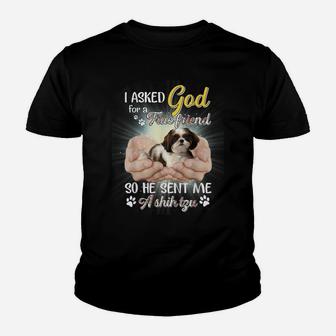 I Asked God For A True Friend So He Sent Me A Shih Tzu Youth T-shirt | Crazezy AU