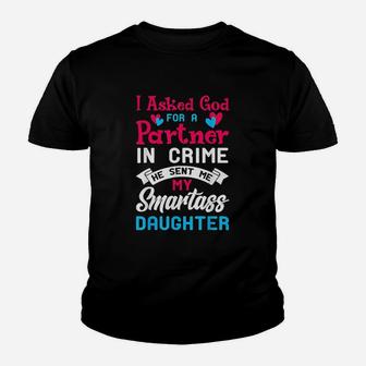 I Asked God For Partner In Crime Sent Me Smartass Daughter Youth T-shirt | Crazezy