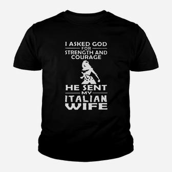 I Asked God For Strength And Courage He Sent My Italian Wife Youth T-shirt - Monsterry