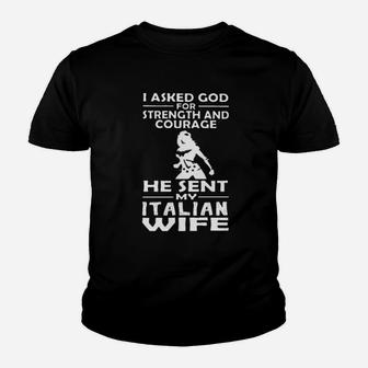 I Asked God For Strength And Courage He Sent My Italian Wife Youth T-shirt - Monsterry UK