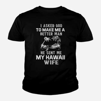I Asked God To Make Me A Better Man He Sent Me My Hawaii Wife Youth T-shirt - Monsterry