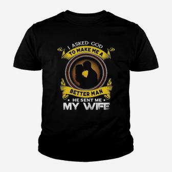 I Asked God To Make Me A Better Man He Sent Me My Wife Youth T-shirt - Monsterry DE