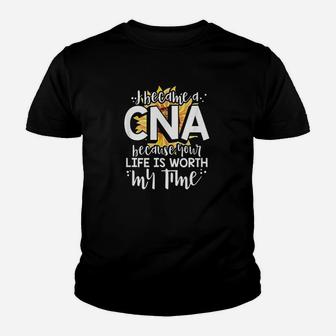 I Became A Cna Because Your Life Is Worth My Time Youth T-shirt | Crazezy DE