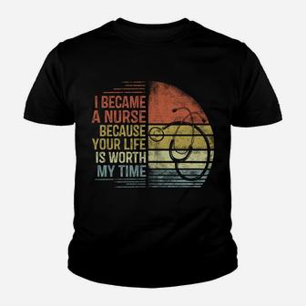 I Became A Nurse Because Your Life Is Worth My Time Nursing Youth T-shirt | Crazezy DE