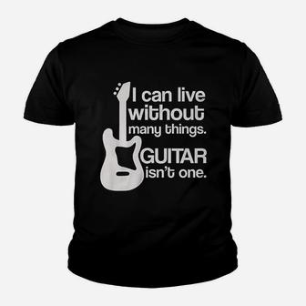 I Can Live Without Many Things Guitar Is Not One Youth T-shirt | Crazezy AU