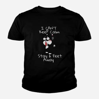 I Can Not Keep Calm And Stay 6 Feet Away Youth T-shirt | Crazezy