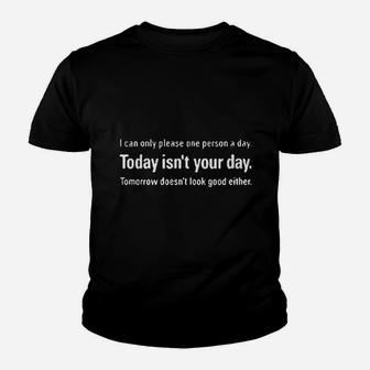 I Can Only Please One Person A Day Today Is Not Your Day Youth T-shirt | Crazezy