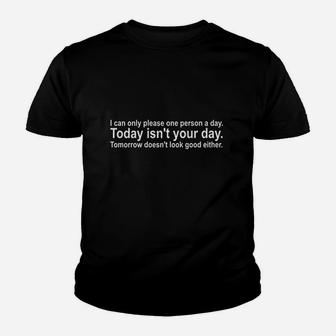 I Can Only Please One Person A Day Today Isnt Your Day Youth T-shirt | Crazezy
