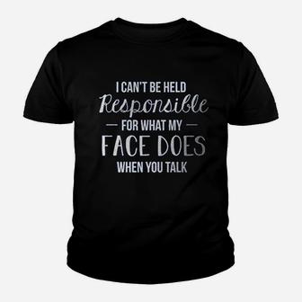 I Cant Be Held Responsible For What My Face Does Ladies Youth T-shirt | Crazezy DE