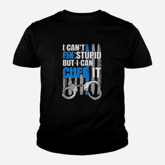 I Cant Fix Stupid But I Can Cuff It Youth T-shirt | Crazezy