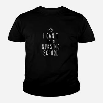 I Cant I Am In Nursing School Youth T-shirt | Crazezy