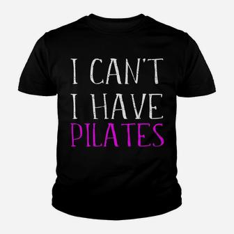 I Can't I Have Pilates Student Instructor Teacher Quote Joke Youth T-shirt | Crazezy CA