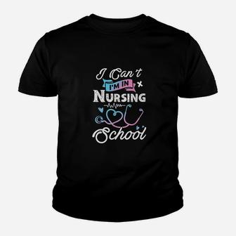 I Cant Im In Nursing School Funny Gift Design Idea Design Youth T-shirt | Crazezy CA