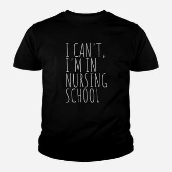 I Cant Im In Nursing School Funny Student Nurse Youth T-shirt | Crazezy
