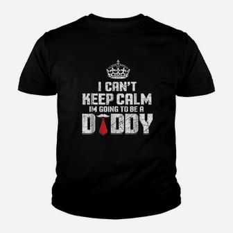 I Cant Keep Calm Going To Be A Daddy Youth T-shirt | Crazezy