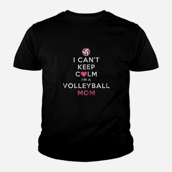 I Cant Keep Calm I Am A Volleyball Mom Youth T-shirt | Crazezy