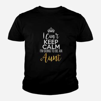 I Cant Keep Calm I Am Going To Be An Aunt Youth T-shirt | Crazezy CA