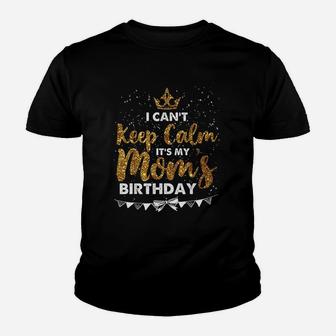I Cant Keep Calm It Is My Mom Birthday Youth T-shirt | Crazezy AU