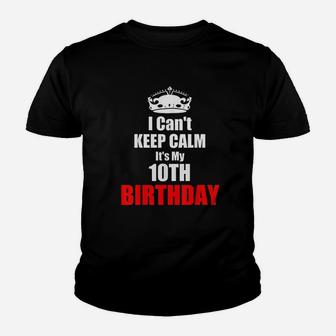 I Cant Keep Calm Its My 10Th Birthday 10 Years Bday Gift Youth T-shirt | Crazezy UK