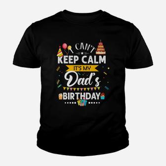 I Can't Keep Calm It's My Dad's Birthday Family Gift Youth T-shirt | Crazezy DE