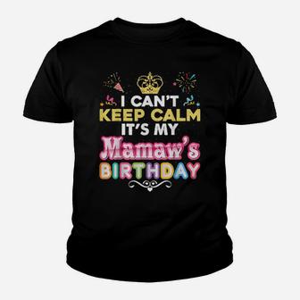 I Cant Keep Calm Its My Mamaw's Birthday Happy Youth T-shirt - Monsterry AU