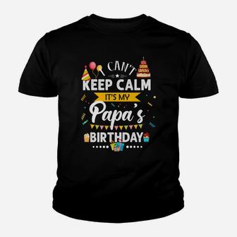 I Can't Keep Calm It's My Papa's Birthday Family Gift Youth T-shirt | Crazezy CA