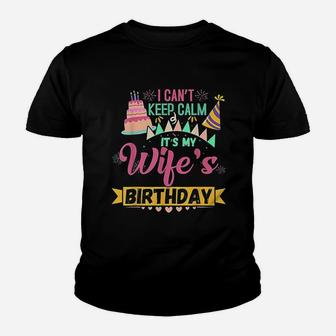 I Cant Keep Calm Its My Wife's Birthday Youth T-shirt | Crazezy