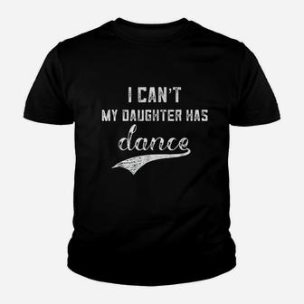 I Cant My Daughter Has Dance Youth T-shirt | Crazezy