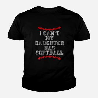 I Cant My Daughter Has Softball Youth T-shirt | Crazezy