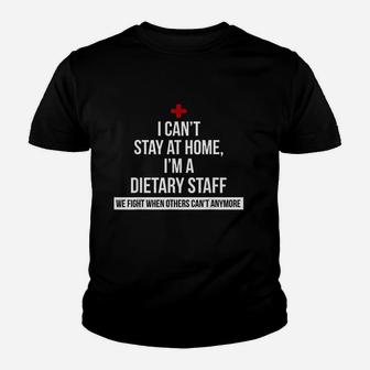 I Cant Stay At Home I Am A Dietary Staff We Fight When Others Cant Anymore Youth T-shirt | Crazezy UK
