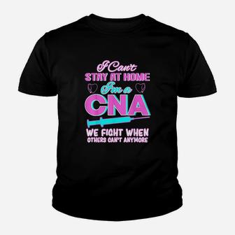 I Cant Stay At Home Im A Cna We Fight When Other Cant Youth T-shirt | Crazezy CA