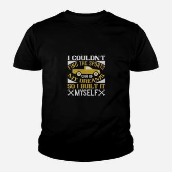 I Couldnt Find The Sports Car Of My Dreams So I Built It Myself Youth T-shirt - Monsterry DE