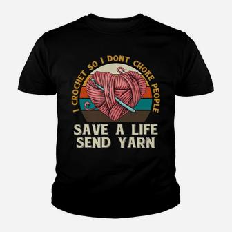 I Crochet So I Dont Choke People Send Yarn Crocheter Gifts Youth T-shirt | Crazezy