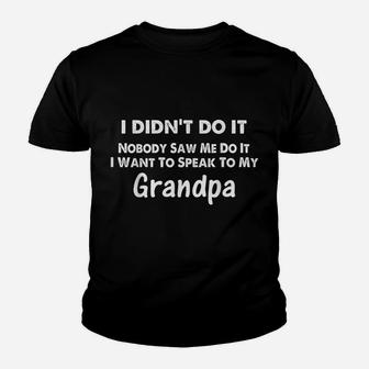 I Didn't Do It Nobody Saw Me I Want To Speak To My Grandpa Youth T-shirt | Crazezy CA