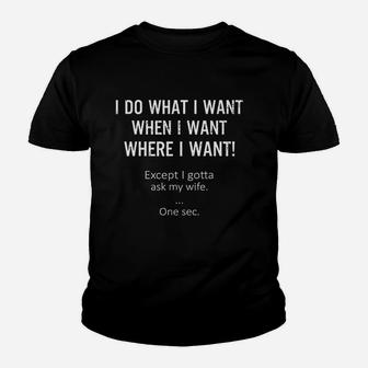 I Do What When Where I Want Except I Gotta Ask My Wife Youth T-shirt | Crazezy DE